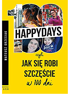 100 HAPPY DAYS CZYLI JAK SIĘ ROBI SZCZĘŚCIE GRZESIAK
