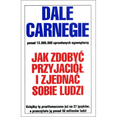 JAK ZDOBYĆ PRZYJACIÓŁ I ZJEDNAĆ SOBIE LUDZI CARNEGIE