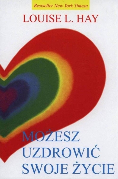 MOŻESZ UZDROWIĆ SWOJE ŻYCIE LOUISE L HAY NOWA