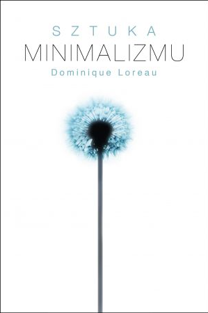 SZTUKA MINIMALIZMU   LOREAU DOMINIQUE NOWA