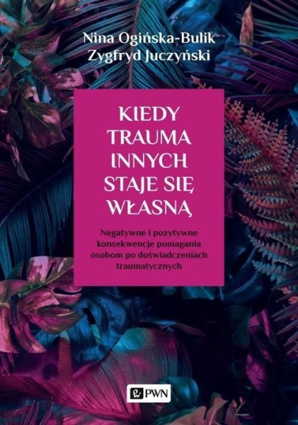 KIEDY TRAUMA INNYCH STAJE SIĘ WŁASNĄ OGIŃSKA-BULIK 