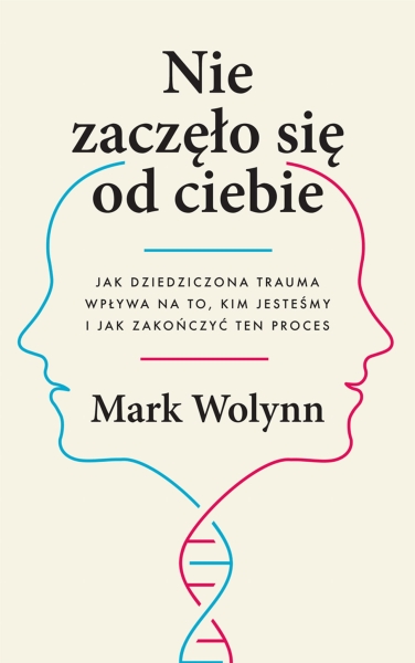 NIE ZACZĘŁO SIĘ OD CIEBIE DZIEDZICZONA TRAUMA  WOLYNN