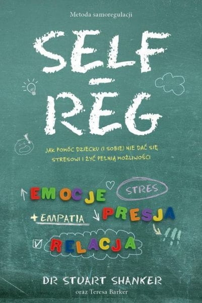 SELF REG JAK POMÓC DZIECKU I SOBIE S SHANKER NOWA