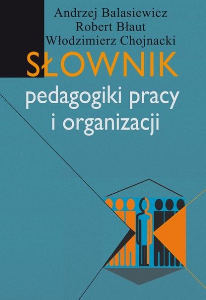 SŁOWNIK PEDAGOGIKI PRACY I ORGANIZACJI BALASIEWICZ
