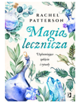 MAGIA LECZNICZA UZDRAWIAJĄCE ZAKLĘCIA PATTERSON NOWA