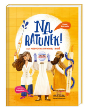 NA RATUNEK CZYLI MEDYCYNA DAWNIEJ I DZIŚ BARTOSIK NOWA