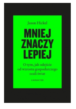MNIEJ ZNACZY LEPIEJ JASON HICKEL NOWA