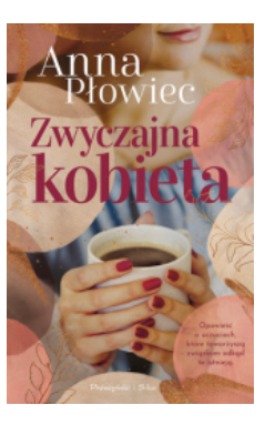 ZWYCZAJNA KOBIETA ANNA PŁOWIEC NOWA 
