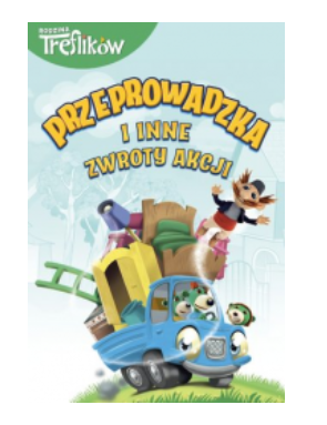 RODZINA TREFLIKÓW PRZEPROWADZKA I INNE ZWROTY AKCJI 