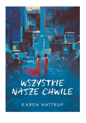 WSZYSTKIE NASZE CHWILE KAREN HATTRUP NOWA 