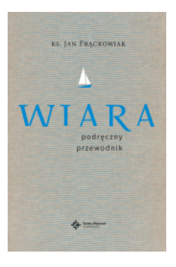 WIARA PRAKTYCZNY PRZEWODNIK JAN FRĄCKOWIAK NOWA 