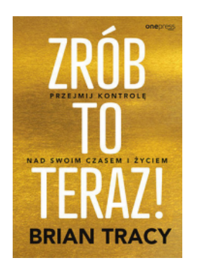 ZRÓB TO TERAZ BRIAN TRACY NOWS 