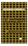 CZY NAPRAWDĘ SCHAMIELIŚMY GEORGE ORWELL NOWA