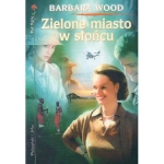 ZIELONE MIASTO W SLOŃCU BARBARA WOOD 
