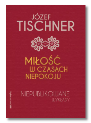 MIŁOŚĆ W CZASACH NIEPOKOJU TISCHNER NOWA 