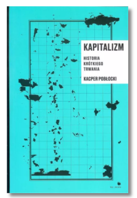 KAPITALIZM HISTORIA KRÓTKIEGO TRWANIA POBŁOCKI NOWA