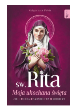 ŚWIĘTA RITA MOJA UKOCHANA ŚWIĘTA MAŁGORZATA PABIS 