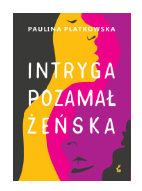 INTRYGA POZAMAŁŻEŃSKA PAULINA PŁATKOWSKA NOWA 