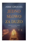 JEDNO SŁOWO ZA DUŻO ABBIE GREAVES NOWA 
