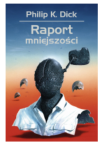 RAPORT MNIEJSZOŚCI PHILIP K DICK NOWA 
