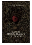 ZAWSZE MIESZKAŁYŚMY W ZAMKU SHIRLEY JACKSON NOWA 