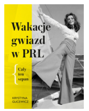 WAKACJE GWIAZD W PRL KRYSTYNA GUCEWICZ NOWA 