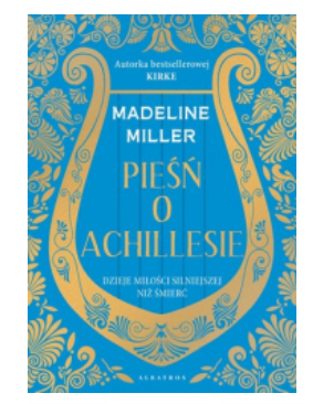 PIEŚŃ O ACHILLESIE MADELINE MILLER NOWA 