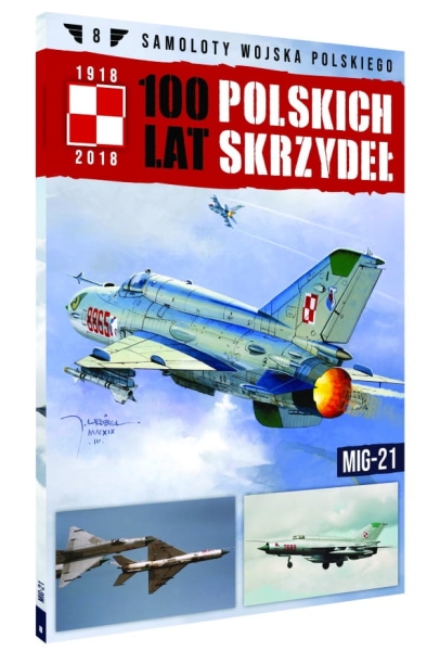 100 LAT POLSKICH SKRZYDEŁ SAMOLOTY MIG-21 TOM 8