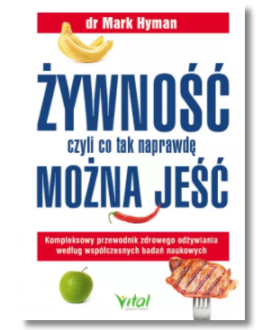 ŻYWNOŚĆ CZYLI CO TAK NAPRAWDĘ MOŻNA JEŚĆ MARK HYMAN