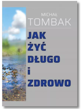 JAK ŻYĆ DŁUGO I ZDROWO MICHAŁ TOMBAK NOWA 