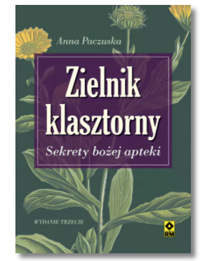 ZIELNIK KLASZTORNY SEKRETY BOŻEJ APTEKI ANNA PACZUSKA 