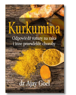 KURKUMINA ODPOWIEDŹ NATURY NA RAKA AJAY GOEL 