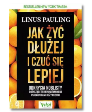 JAK ŻYĆ DŁUŻEJ I CZUĆ SIĘ LEPIEJ LINUS PAULING NOWA 