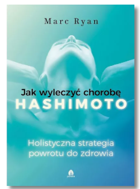 JAK WYLECZYĆ CHOROBĘ HASHIMOTO MARC RYAN NOWA 