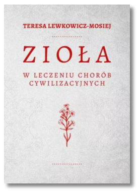 ZIOŁA W LECZENIU CHORÓB CYWILIZACYJNYCH MOSIEJ NOWA 