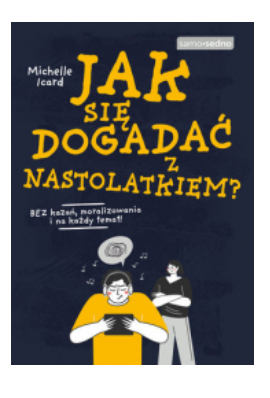 JAK SIĘ DOGADAĆ Z NASTOLATKIEM MICHELLE ICARD NOWA