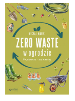 ZERO WASTE W OGRODZIE MICHAŁ MAZIK NOWA 