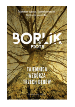 TAJEMNICE WZGÓZA TRZECH DĘBÓW PIOTR BORLIK NOWA