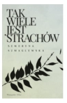 TAK WIELE JEST STRACHÓW SEWERYNA SZMAGLEWSKA NOWA 