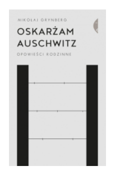 OSKARŻAM AUSCHWITZ MIKOŁAJ GRYNBERG NOWA 