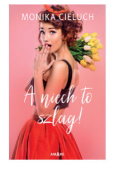 A NIECH TO SZLAG MONIKA CIELUCH NOWA 