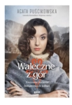 WALECZNE Z GÓR AGATA PUŚCIKOWSKA NOWA 