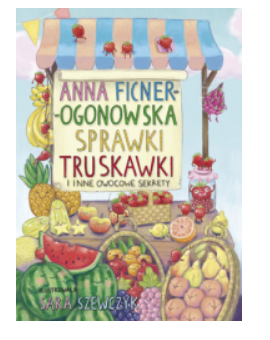 SPRAWKI TRUSKAWKI I INNE OWOCE ANNA FICNER NOWA 