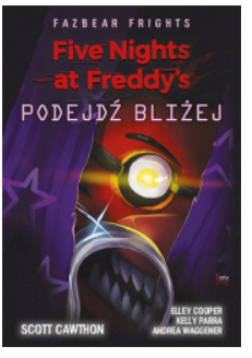 FIVE NIGHTS AT FREDDY'S PODEJDŹ BLIŻEJ CAWTHON SCOTT