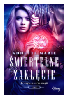 ŚMIERTELNE ZAKLĘCIE TOM 2 ANNETTE MARIE NOWA 