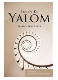 MAMA I SENS ŻYCIA IRVIN D YALOM NOWA