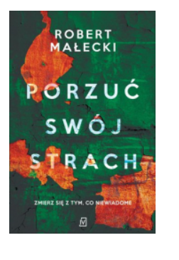 PORZUĆ SWÓJ STRACH ROBERT MAŁECKI NOWA