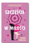 SZCZĘŚCIE W MIŁOŚCI JOANNA GODECKA NOWA