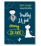 TRAKTUJ JĄ JAK CENNY SKARB MARK GUNGOR NOWA 