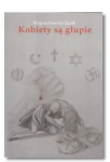 KOBIETY SĄ GŁUPIE JACEK WOJCIECHOWSKI NOWA